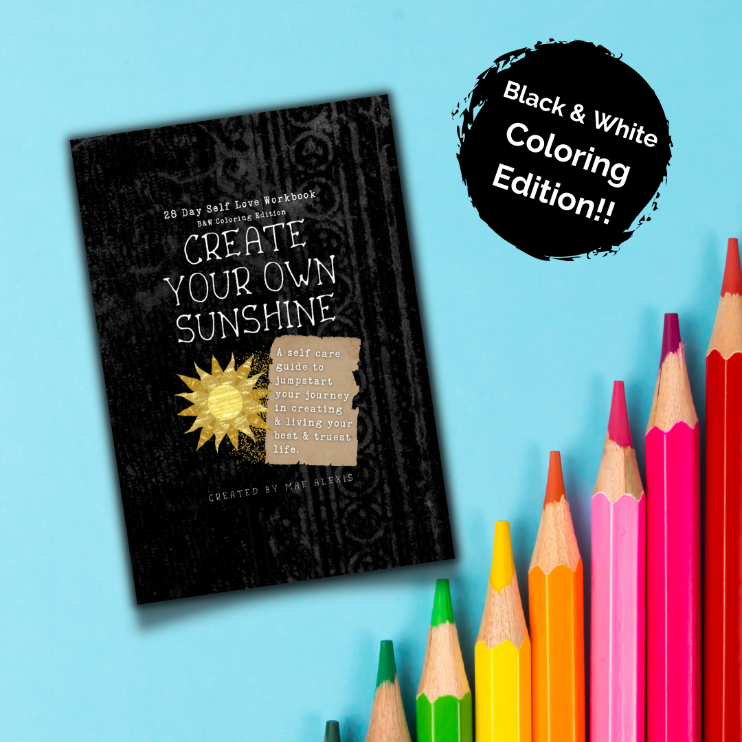 Create Your Own Sunshine: 28-Day Self Love Workbook: Black & White Mindful Coloring Edition