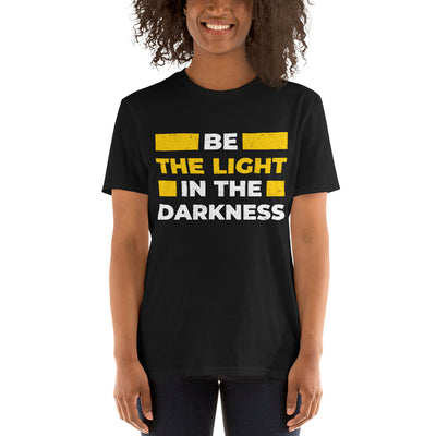 "Sei das Licht in der Dunkelheit" Kurzarm-Unisex-T-Shirt